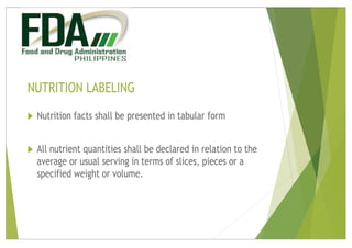 NUTRITION LABELING
u Nutrition facts shall be presented in tabular form
u All nutrient quantities shall be declared in rel...