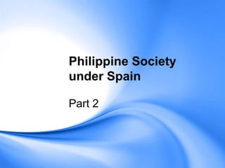 Philippine Society under Spain Part 2 