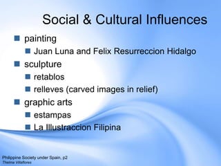 Social & Cultural Influences paintingJuan Luna and Felix Resurreccion Hidalgosculptureretablosrelleves (carved images in relief)graphic artsestampasLa Illustraccion FilipinaPhilippine Society under Spain, p2Thelma Villaflores