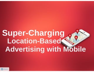 Super- Charging Location-Based Advertising with Mobile