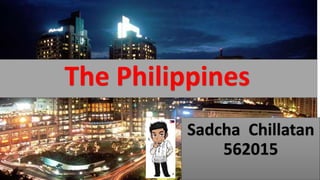 Sadcha Chillatan
562015
The Philippines
 