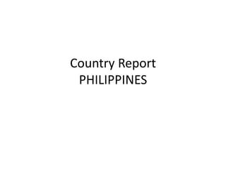 Country Report
PHILIPPINES
 