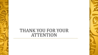 THANK YOU FOR YOUR
ATTENTION
 