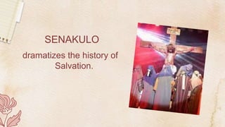 SENAKULO
dramatizes the history of
Salvation.
 