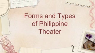 Forms and Types
of Philippine
Theater
 