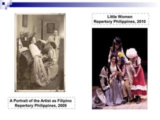 A Portrait of the Artist as Filipino
Repertory Philippines, 2009
Little Women
Repertory Philippines, 2010
 