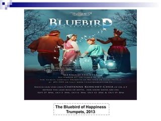 The Bluebird of Happiness
Trumpets, 2013
 