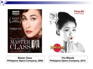 Master Class
Philippine Opera Company, 2009
The Mikado
Philippine Opera Company, 2013
 