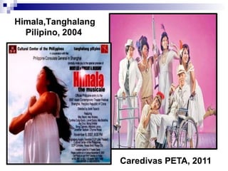 Himala,Tanghalang
Pilipino, 2004
Caredivas PETA, 2011
 