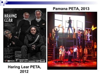 Haring Lear PETA,
2012
Pamana PETA, 2013
 