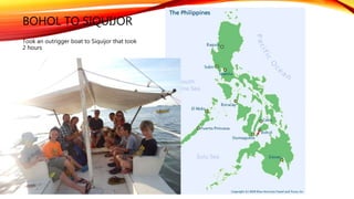 BOHOL TO SIQUIJOR
Took an outrigger boat to Siquijor that took
2 hours
 