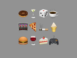 🍩🍸🎲☕
🎰🍕🚬🍦
🍔🍷🍰🎮
 