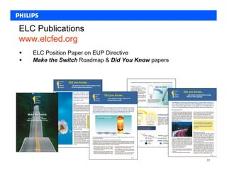 ELC Publications
www.elcfed.org
   ELC Position Paper on EUP Directive
   Make the Switch Roadmap & Did You Know papers




                                                   11
 