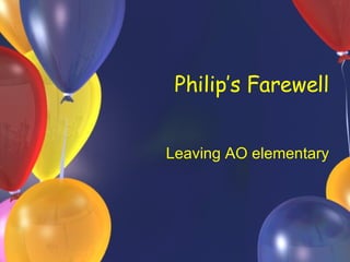 Philip’s Farewell Leaving AO elementary 