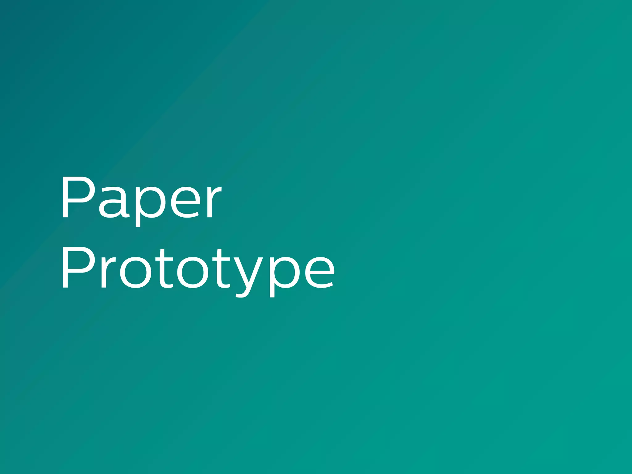Paper
Prototype
 
