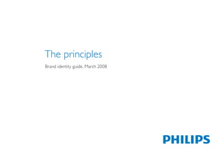 The principles
Brand identity guide, March 2008
 