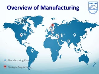 Overview of Manufacturing
Manufacturing Plants
Strategic Acquisitions
 