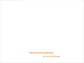 PHILIPS
“Sense and Simplicity”
            By: Sumit Bhatnagar
 
