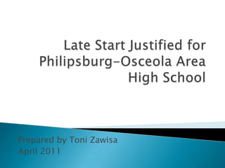 Prepared by Toni Zawisa April 2011 Late Start Justified for Philipsburg-Osceola Area High School 