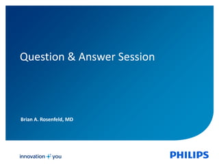 Question & Answer Session 
Brian A. Rosenfeld, MD 
 