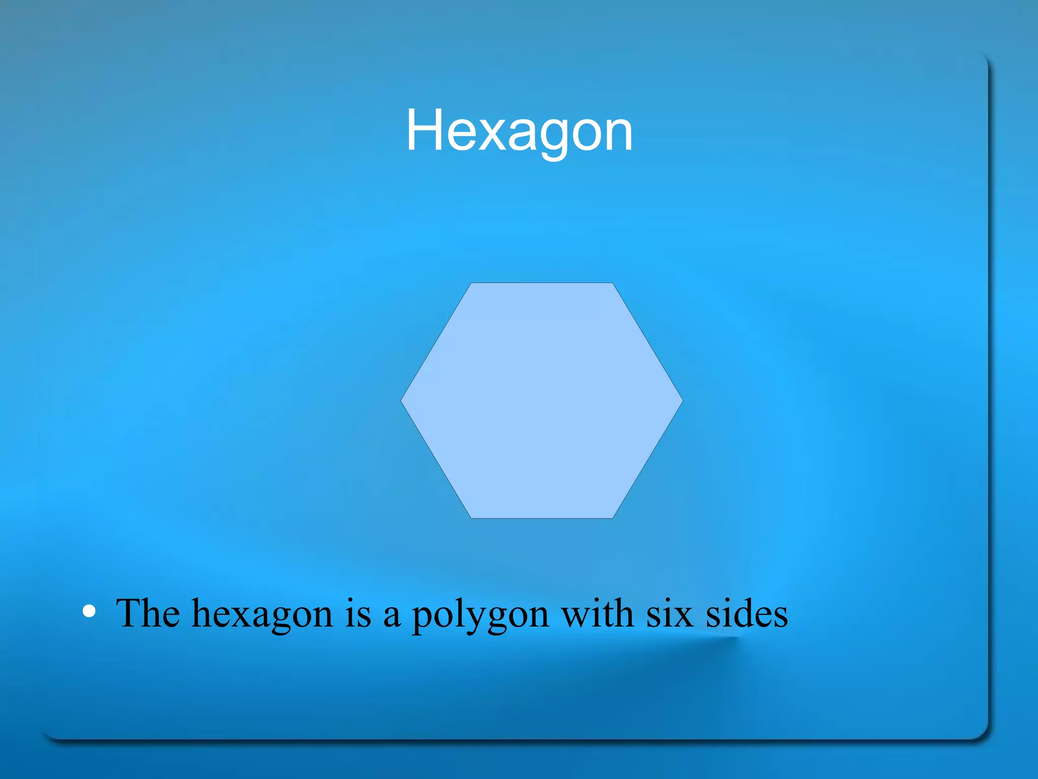 Hexagon The hexagon is a polygon with six sides 