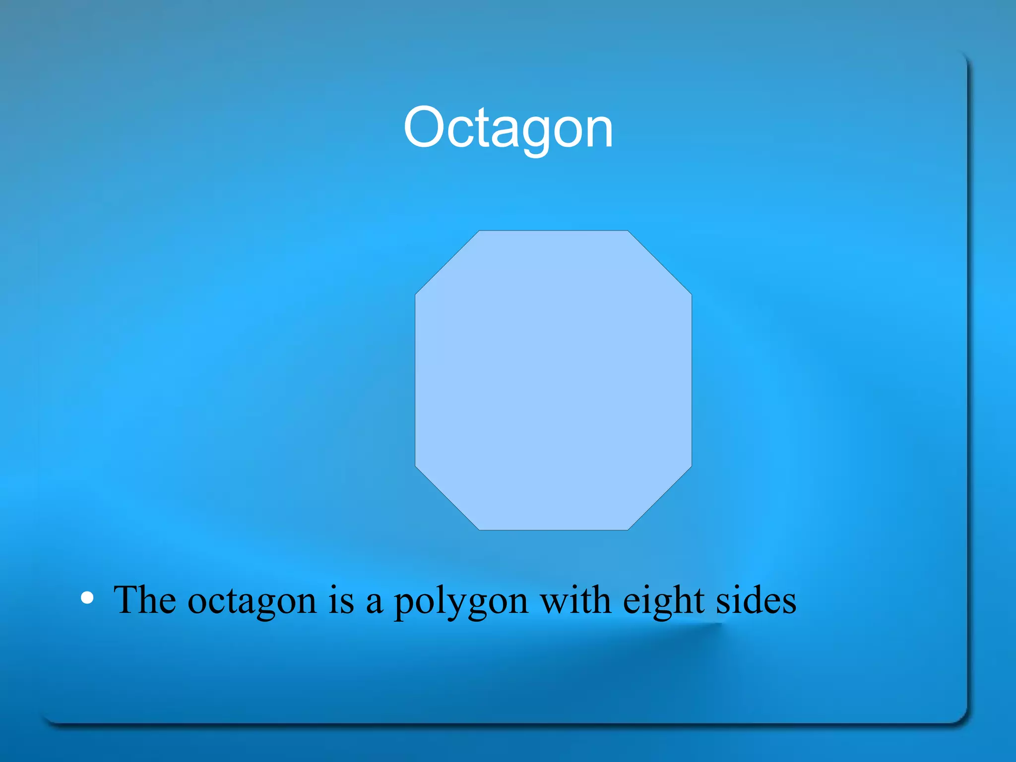Octagon The octagon is a polygon with eight sides 