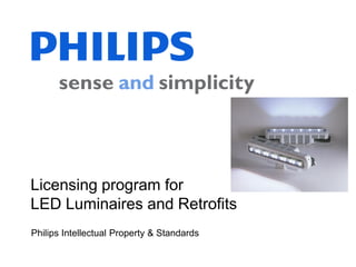 Licensing program for
LED Luminaires and Retrofits
Philips Intellectual Property & Standards

 
