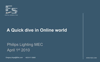 A Quick dive in Online world Philips Lighting MEC April 1st 2010 