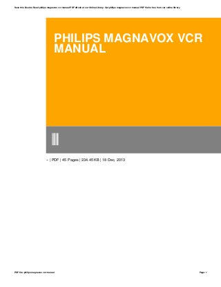 PHILIPS MAGNAVOX VCR
MANUAL
--
-- | PDF | 45 Pages | 234.45 KB | 18 Dec, 2013
Save this Book to Read philips magnavox vcr manual PDF eBook at our Online Library. Get philips magnavox vcr manual PDF file for free from our online library
PDF file: philips magnavox vcr manual Page: 1
 