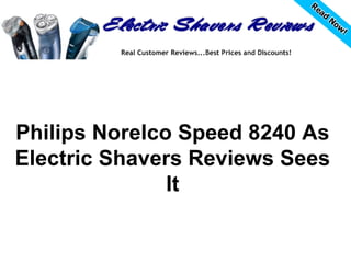 Philips Norelco Speed 8240 As
Electric Shavers Reviews Sees
               It
 
