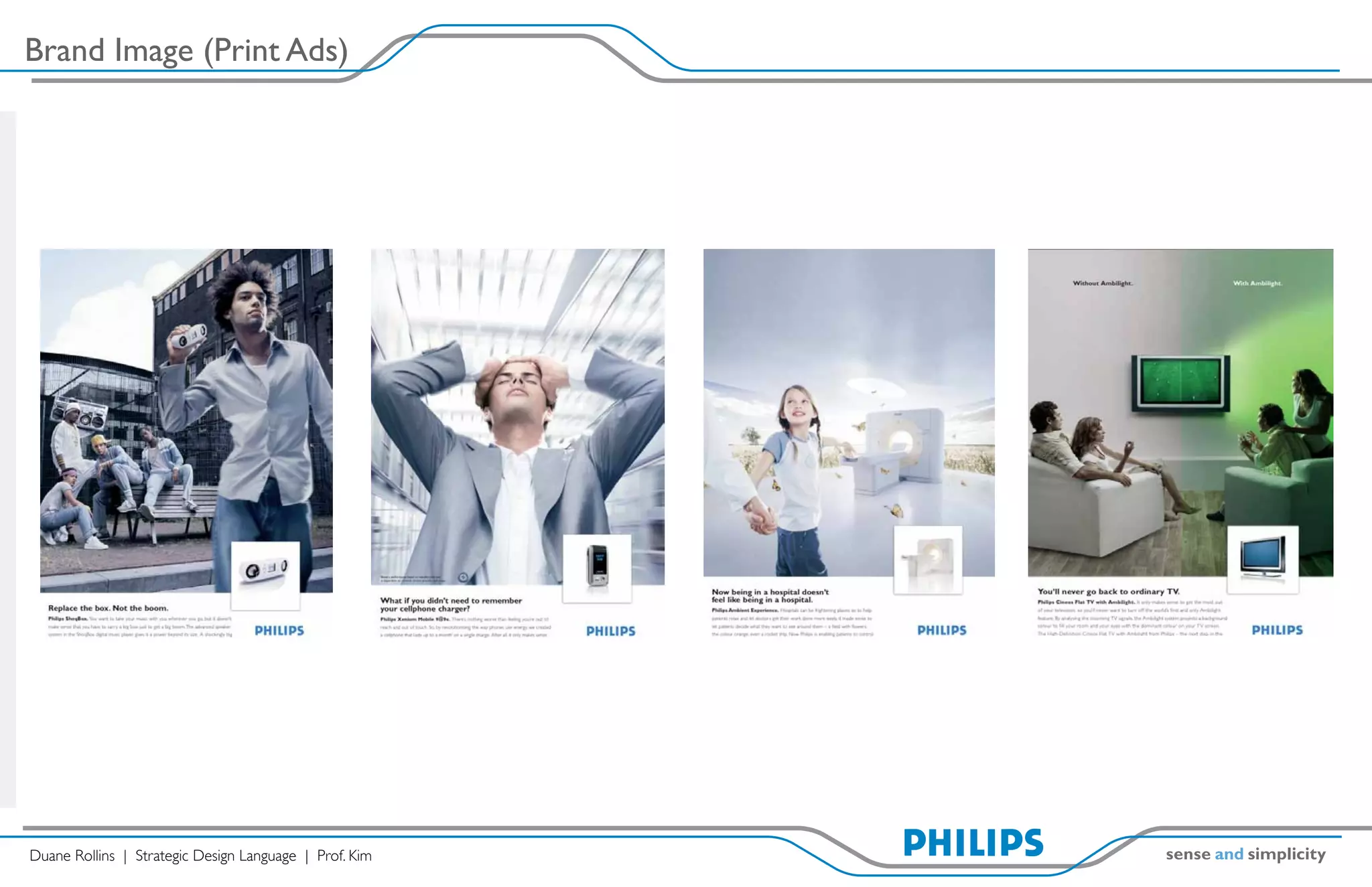 Brand Image (Print Ads)




Duane Rollins | Strategic Design Language | Prof. Kim
 