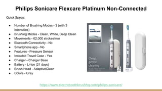 Philips Sonicare Flexcare Platinum Non-Connected
Quick Specs:
● Number of Brushing Modes - 3 (with 3
intensities)
● Brushi...