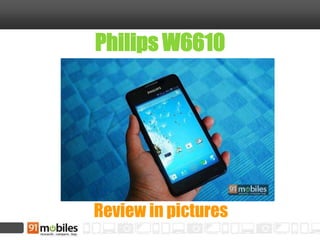 Philips W6610
Review in pictures
 