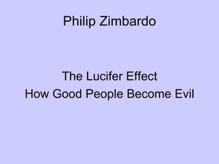 Philip Zimbardo ,[object Object],[object Object]