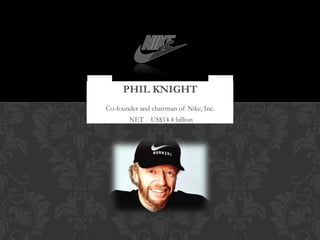 American business magnate and philanthropist..
Co-founder and chairman of Nike, Inc.
NET US$14.4 billion
 