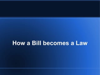 How a Bill becomes a Law
 