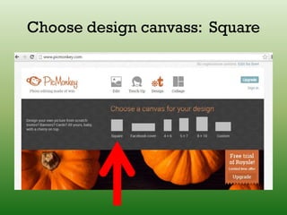Choose design canvass: Square
 