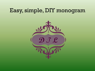 Easy, simple, DIY monogram
 