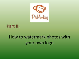 How to watermark photos with
your own logo
Part II:
 