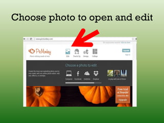 Choose photo to open and edit
 