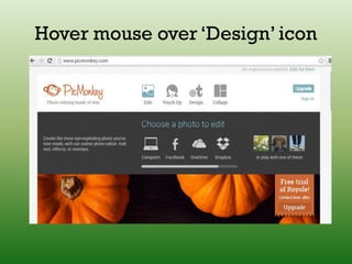 Hover mouse over ‘Design’ icon
 