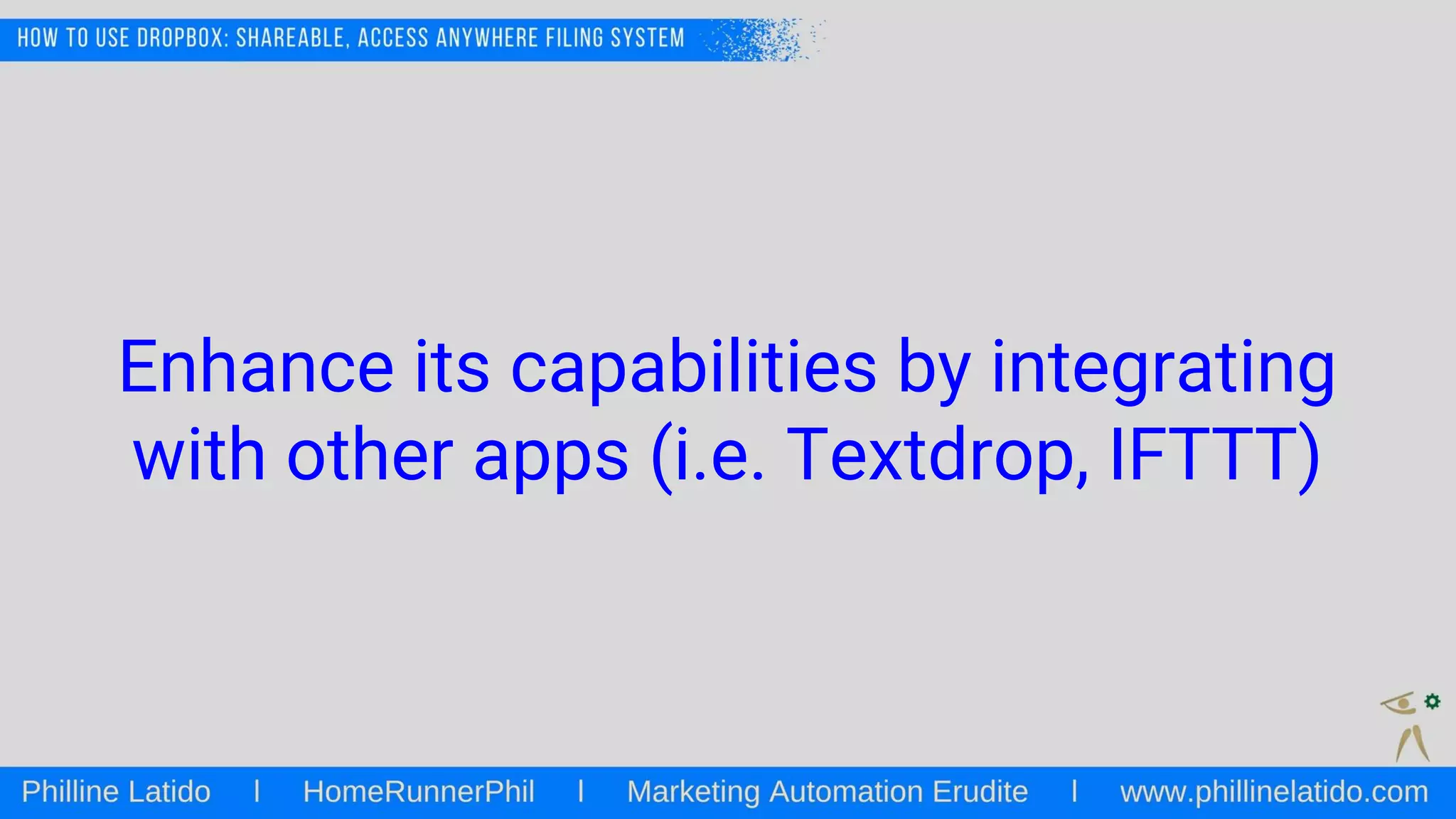 Enhance its capabilities by integrating
with other apps (i.e. Textdrop, IFTTT)
 