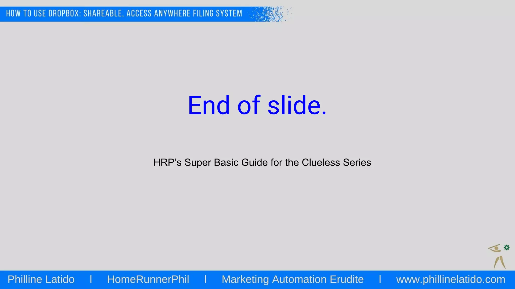 End of slide.
HRP’s Super Basic Guide for the Clueless Series
 