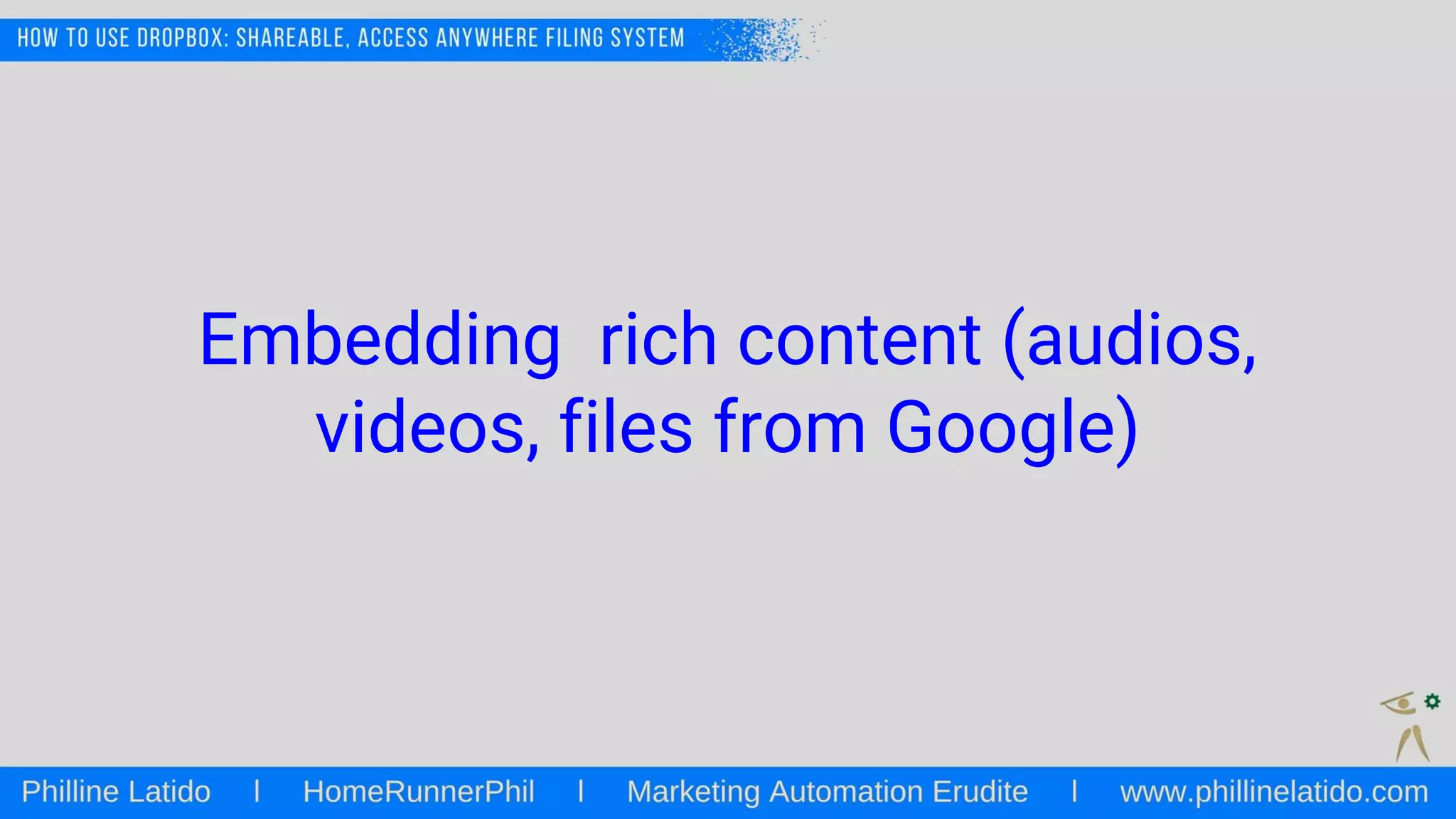 Embedding rich content (audios,
videos, files from Google)
 
