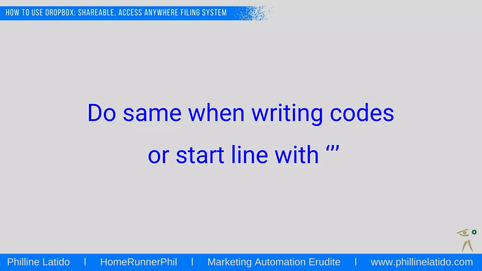 Do same when writing codes
or start line with ‘’’
 