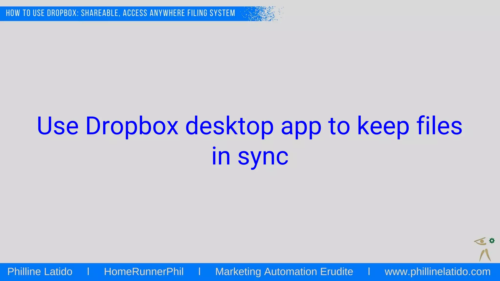Use Dropbox desktop app to keep files
in sync
 