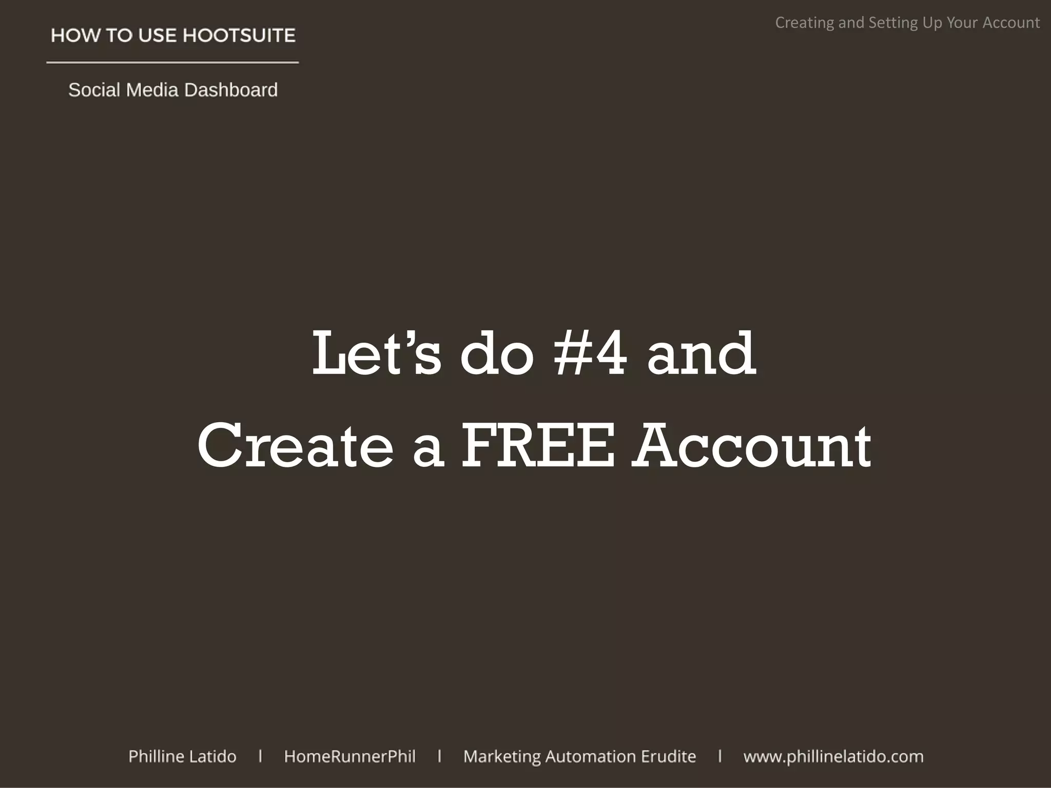 Let’s do #4 and
Create a FREE Account
Creating and Setting Up Your Account
 