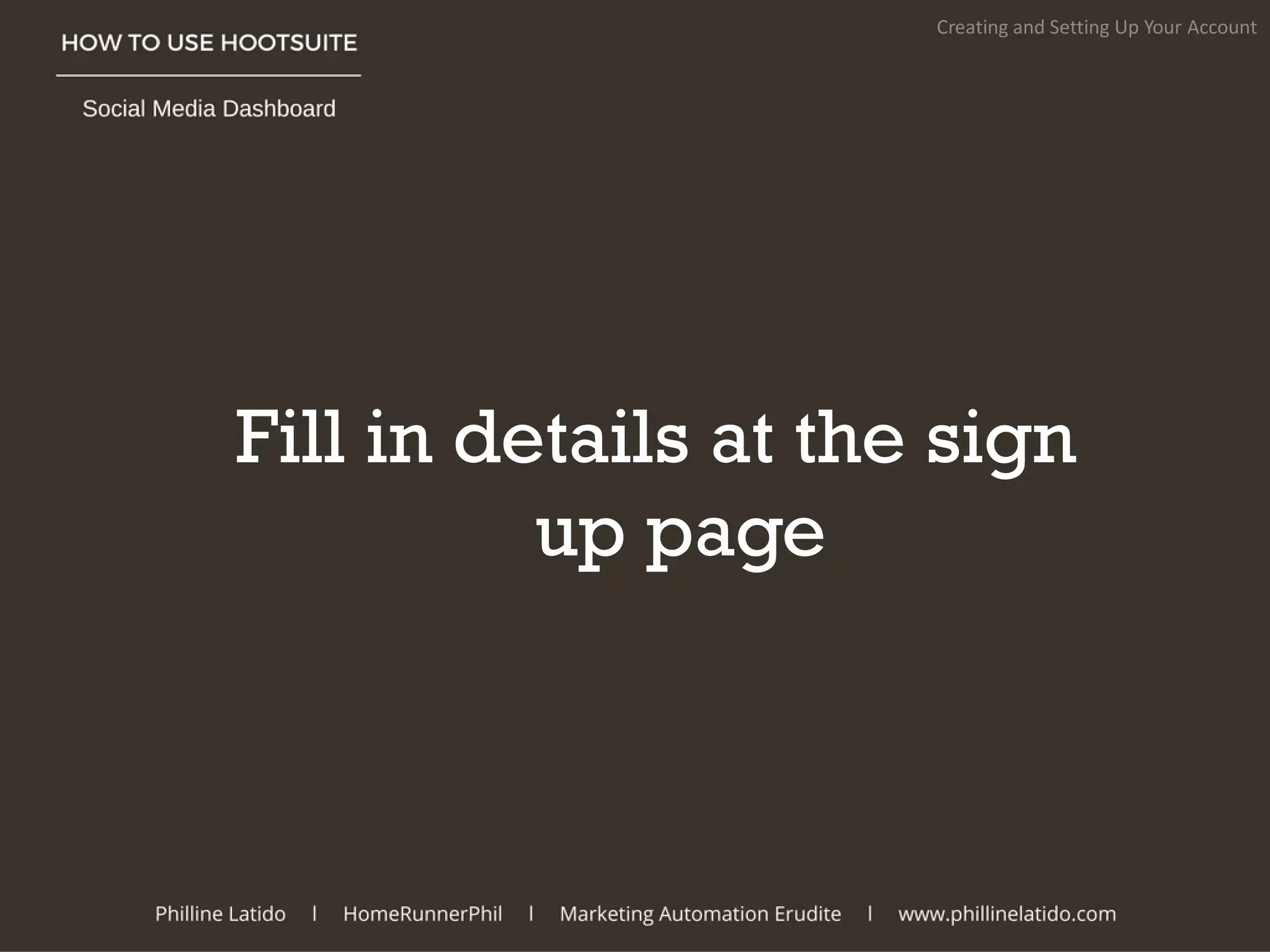 Fill in details at the sign
up page
Creating and Setting Up Your Account
 
