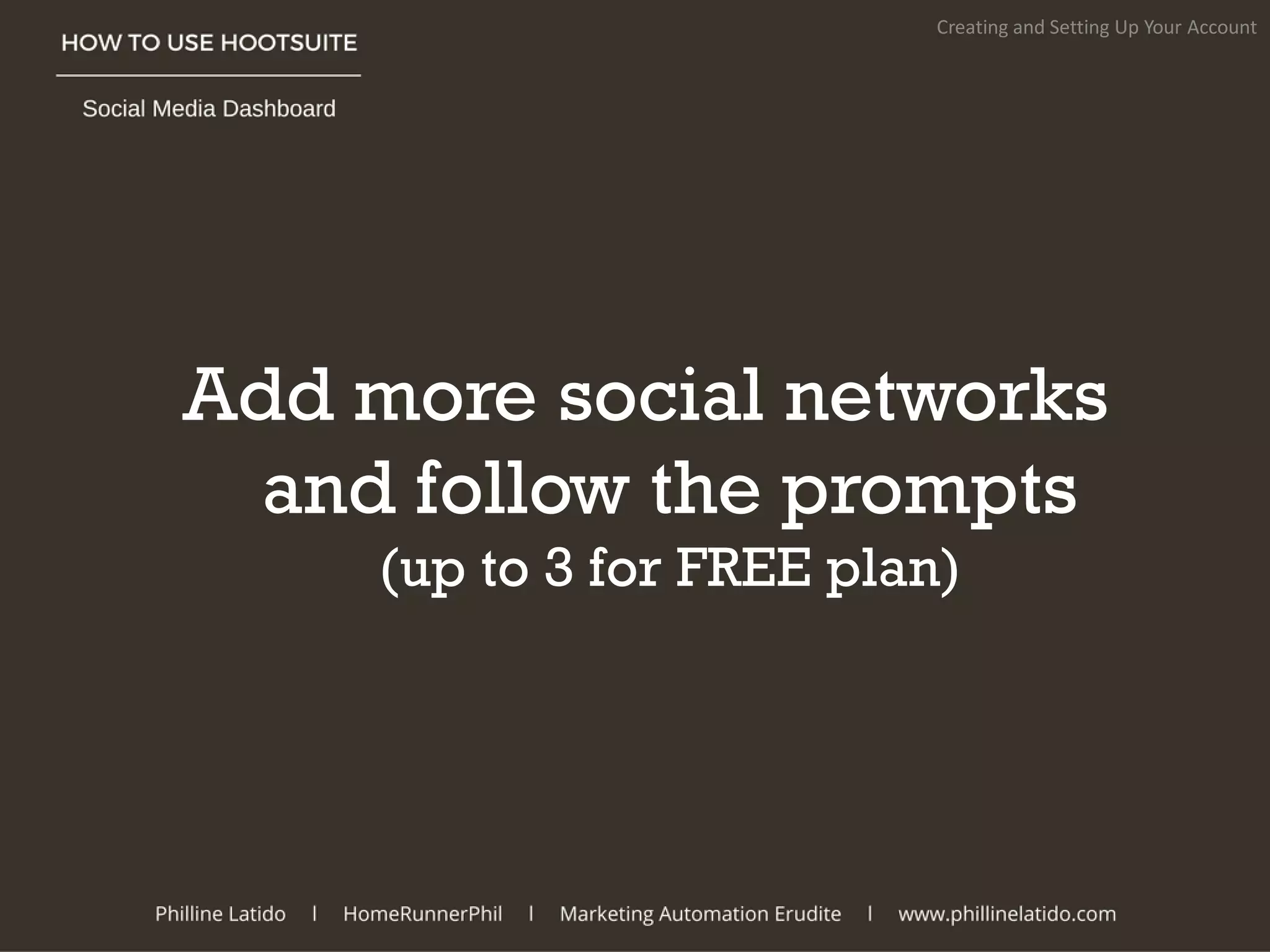 Add more social networks
and follow the prompts
(up to 3 for FREE plan)
Creating and Setting Up Your Account
 