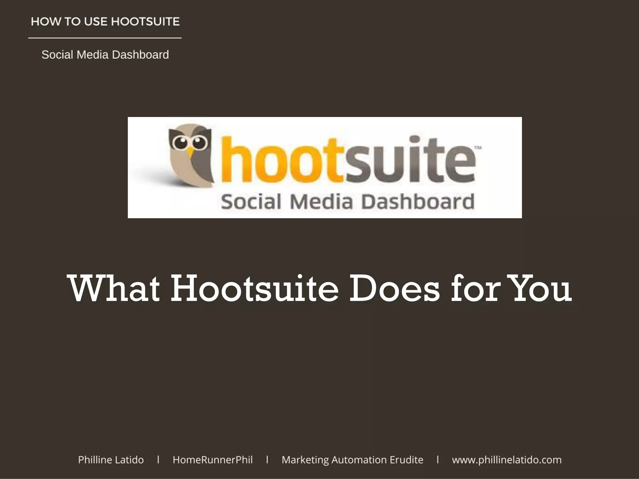 What Hootsuite Does for You
 